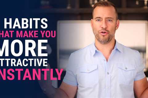 3 Habits That Make You More Attractive Instantly | Dating Advice For Women By Mat Boggs