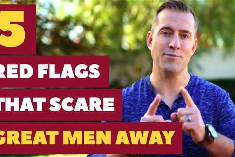 5 Red Flags That Scare Great Men Away | Dating Advice For Women By Mat Boggs