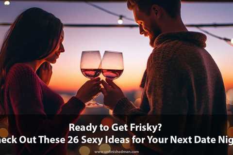 26 Sexy Date Night Ideas To Spice Up Your Lov…