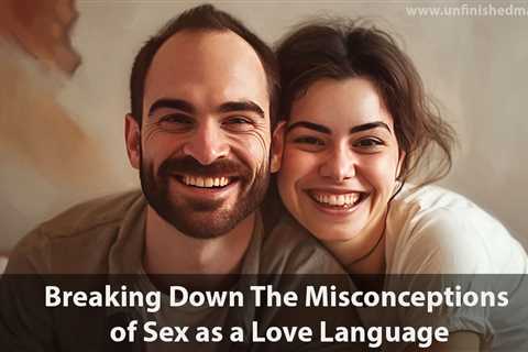 Debunking the Myth: Is Sex a Love Language?