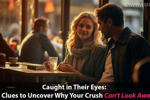 What Does It Mean When Your Crush Stares at You and Doesn’t Look Away? 10 Possible Meanings