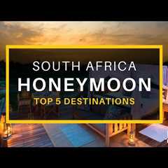 Top 5 Places to Visit on an African Honeymoon