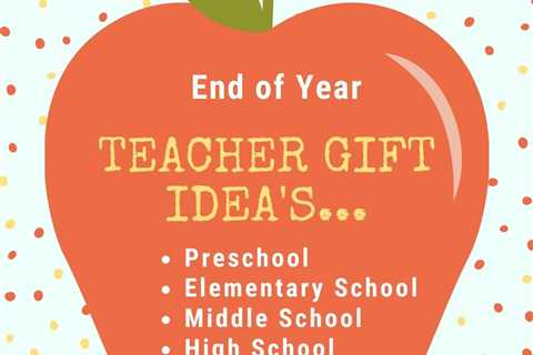 End-of-Year Teacher Gifts for Every Stage: Preschool to High School