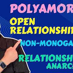 Understanding Open Relationships, Polyamory and Non Monogamous relationship Styles